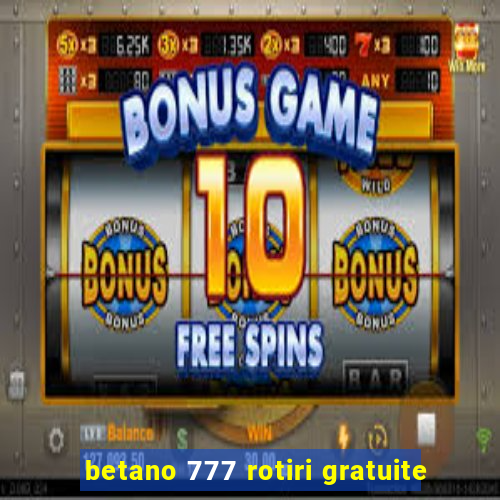 betano 777 rotiri gratuite